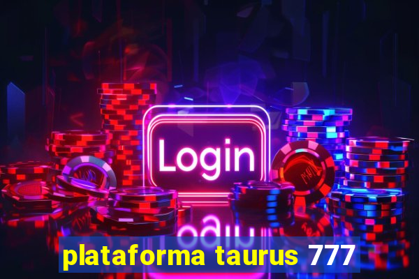 plataforma taurus 777